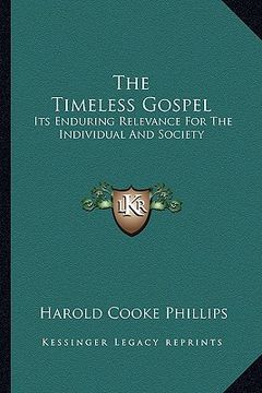 portada the timeless gospel: its enduring relevance for the individual and society (en Inglés)
