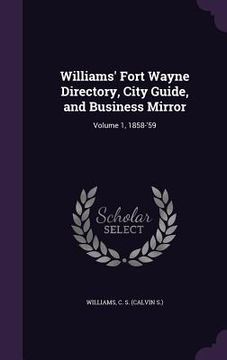 portada Williams' Fort Wayne Directory, City Guide, and Business Mirror: Volume 1, 1858-'59 (en Inglés)