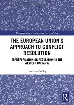 portada The European Union’S Approach to Conflict Resolution: Transformation or Regulation in the Western Balkans? (Routledge Studies in European) (in English)