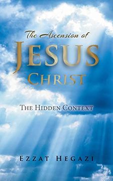 portada The Ascension of Jesus Christ: The Hidden Context (en Inglés)