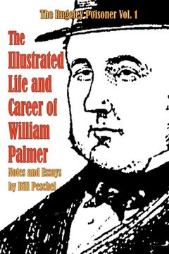 portada The Illustrated Life and Career of William Palmer (en Inglés)