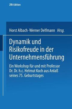 portada Dynamik Und Risikofreude in Der Unternehmensführung: Ein Workshop Für Und Mit Professor Dr. Dr. H.C. Helmut Koch Aus Anlaß Seines 75. Geburtstages (in German)