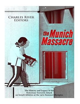 portada The Munich Massacre: The History and Legacy of the Notorious Terrorist Attack on Israeli Athletes at the 1972 Summer Olympics 