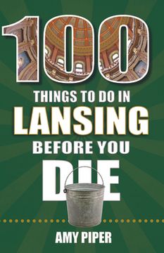 portada 100 Things to Do in Lansing Before You Die (en Inglés)