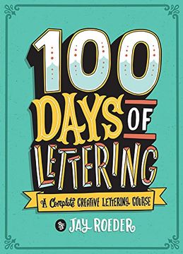portada 100 Days of Lettering: A Complete Creative Lettering Course (en Inglés)