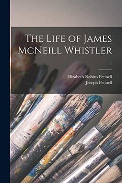 portada The Life of James Mcneill Whistler; 1 (en Inglés)