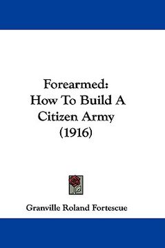 portada forearmed: how to build a citizen army (1916) (in English)