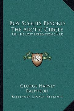 portada boy scouts beyond the arctic circle: or the lost expedition (1913) (en Inglés)