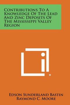 portada Contributions to a Knowledge of the Lead and Zinc Deposits of the Mississippi Valley Region (en Inglés)