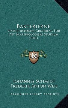 portada Bakterierne: Naturhistorisk Grundlag For Det Bakteriologiske Studium (1901) (en Danés)