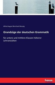 portada Grundzüge der deutschen Grammatik: für untere und mittlere Klassen höherer Lehranstalten (en Alemán)