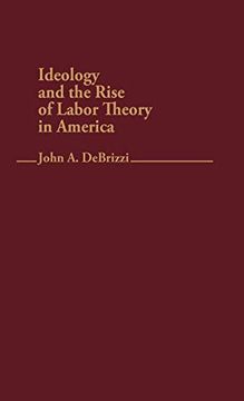 portada Ideology and the Rise of Labor Theory in America. (en Inglés)