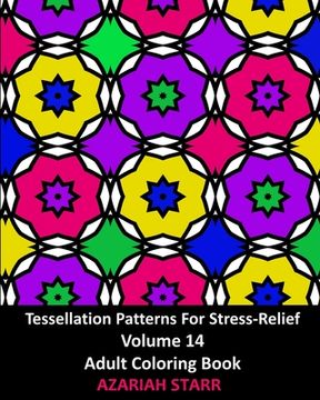 portada Tessellation Patterns For Stress-Relief Volume 14: Adult Coloring Book (en Inglés)