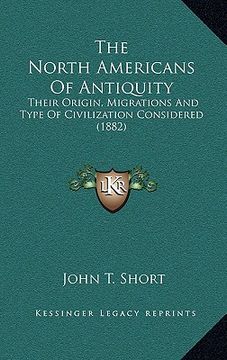 portada the north americans of antiquity: their origin, migrations and type of civilization considered (1882) (en Inglés)