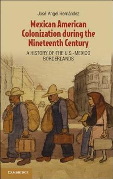 portada mexican american colonization during the nineteenth century: a history of the u.s.-mexico borderlands. jos angel hernndez (en Inglés)