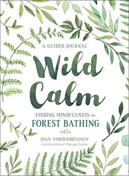 portada Wild Calm: Finding Mindfulness in Forest Bathing: A Guided Journal (en Inglés)