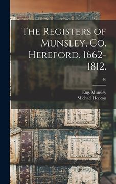 portada The Registers of Munsley, Co. Hereford. 1662-1812.; 46 (en Inglés)