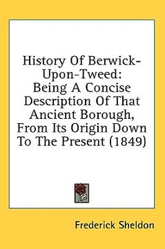 portada history of berwick-upon-tweed: being a c