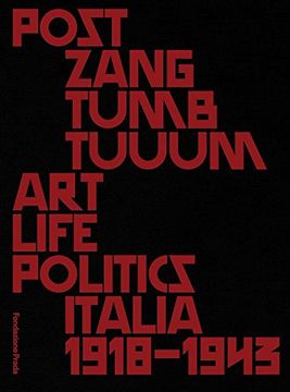 portada Post Zang Tumb Tuum. Art Life Politics Italia 1918-1943. Catalogo Della Mostra (Milano, 18 Febbraio-25 Giugno 2018). Ediz. Inglese e Italiana 