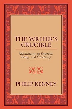 portada The Writer'S Crucible: Meditations on Emotion, Being, and Creativity (en Inglés)