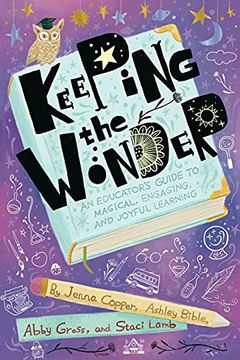 portada Keeping the Wonder: An Educator'S Guide to Magical, Engaging, and Joyful Learning (en Inglés)