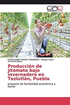 portada Producción de Jitomate Bajo Invernadero en Teziutlán, Puebla: Proyecto de Factibilidad Económica y Social