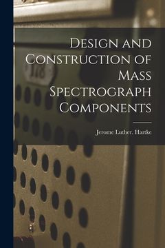 portada Design and Construction of Mass Spectrograph Components (en Inglés)