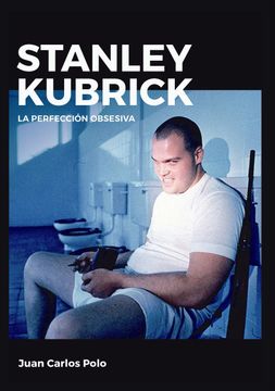 portada Stanley Kubrick. La Perfección Obsesiva (in Spanish)