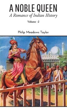 portada A NOBLE QUEEN A Romance of Indian History VOLUME - II (en Inglés)