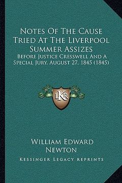 portada notes of the cause tried at the liverpool summer assizes: before justice cresswell and a special jury, august 27, 1845 (1845) (in English)