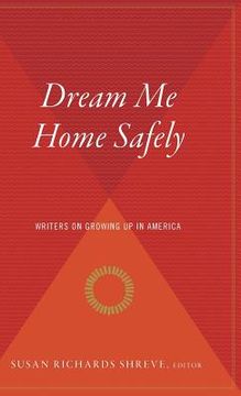 portada Dream Me Home Safely: Writers on Growing Up in America (en Inglés)