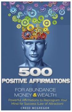 portada 500 Positive Affirmations for Abundance Money & Wealth: Positive Affirmations to Reprogram Your Mind for Success (Law of Attraction) (en Inglés)