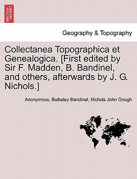 portada collectanea topographica et genealogica. [first edited by sir f. madden, b. bandinel, and others, afterwards by j. g. nichols.] (in English)