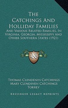 portada the catchings and holliday families the catchings and holliday families: and various related families, in virginia, georgia, mississiand various relat