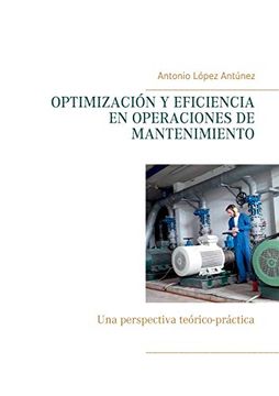 portada Optimización y Eficiencia en Operaciones de Mantenimiento: Una Perspectiva Teórico-Práctica (in Spanish)