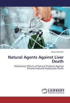 portada Natural Agents Against Liver Death: Modulatory Effects of Natural Products Against Ethanol-Induced Hepatocyte Death