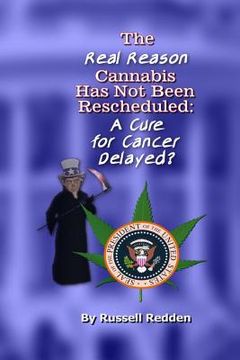 portada The Real Reason Cannabis Has Not Been Rescheduled: A Cure for Cancer Delayed (en Inglés)