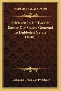 portada Adviezen In De Tweede Kamer Der Staten-Generaal In Dubbelen Getale (1840)