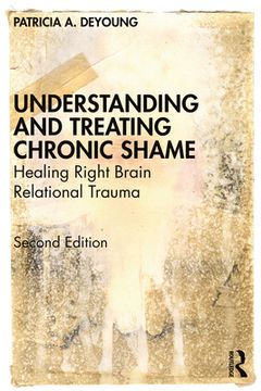 portada Understanding and Treating Chronic Shame: Healing Right Brain Relational Trauma (in English)
