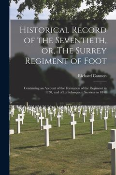 portada Historical Record of the Seventieth, or, The Surrey Regiment of Foot [microform]: Containing an Account of the Formation of the Regiment in 1758, and (en Inglés)