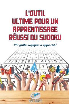 portada L'outil ultime pour un apprentissage réussi du Sudoku 240 grilles logiques à apprécier ! (en Francés)