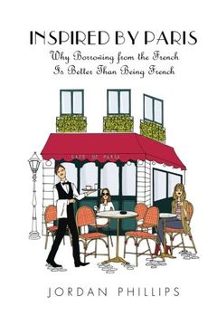portada Inspired by Paris: Why Borrowing from the French Is Better Than Being French (en Inglés)