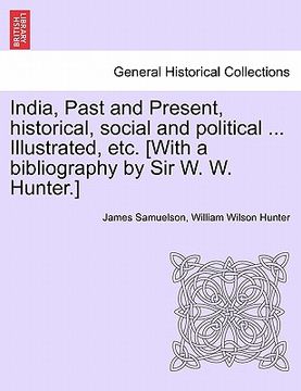 portada india, past and present, historical, social and political ... illustrated, etc. [with a bibliography by sir w. w. hunter.] (in English)