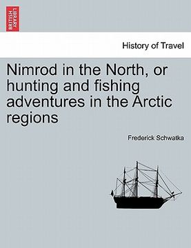 portada nimrod in the north, or hunting and fishing adventures in the arctic regions (en Inglés)
