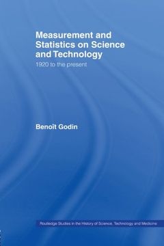 portada Measurement and Statistics on Science and Technology: 1920 to the Present (Routledge Studies in the History of Science, Technology and Medicine) (in English)