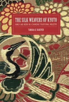 portada The Silk Weavers of Kyoto: Family and Work in a Changing Traditional Industry (en Inglés)