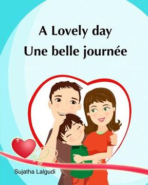 portada A lovely day. Une Belle Journee: (Bilingual Edition) Children's Picture book English French. Ages 4-7 yrs. French book for kids. Children's Valentine (in French)