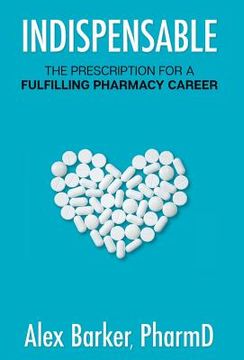 portada Indispensable: The prescription for a fulfilling pharmacy career (in English)