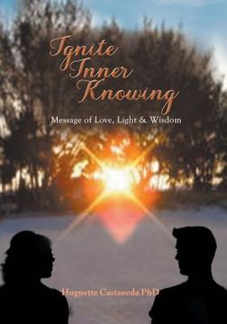 portada Ignite Inner Knowing: A Message of Love, Light & Wisdom (en Inglés)
