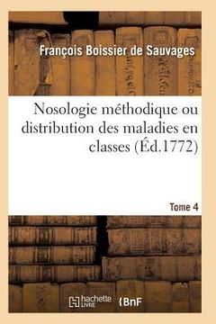 portada Nosologie Méthodique Ou Distribution Des Maladies En Classes Tome 4 (en Francés)